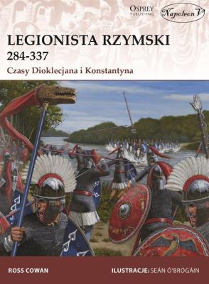 Okładka książki Legionista rzymski 284-337 Czasy Dioklecjana i Konstantyna