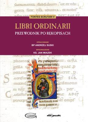 Libri Ordinarii Przewodnik po rękopisach. Autor: Krasuski Andrzej. SmakLiter.pl Okładka książki Libri Ordinarii Przewodnik po rękopisach