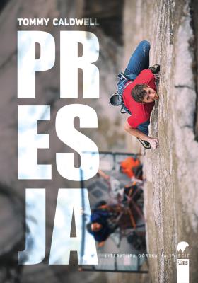 Literatura górska na świecie. Presja. Autor: Tommy Caldwell. SmakLiter.pl Okładka książki Literatura górska na świecie. Presja