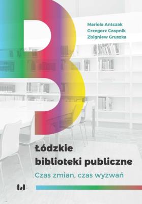 Łódzkie biblioteki publiczne. Autor: Antczak Mariola, Czapnik Grzegorz, Gruszka Zbigniew. SmakLiter.pl Okładka książki Łódzkie biblioteki publiczne