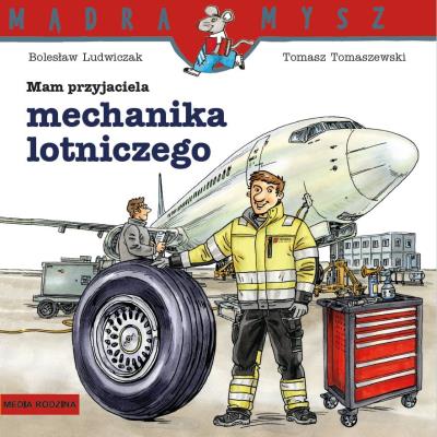 MAM PRZYJACIELA MECHANIKA LOTNICZEGO MĄDRA MYSZ. Autor: Bolesław Ludwiczak. SmakLiter.pl Okładka książki MAM PRZYJACIELA MECHANIKA LOTNICZEGO MĄDRA MYSZ