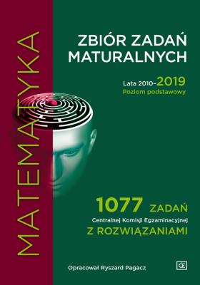 Matematyka LO Zbiór zadań maturalnych 2010-2019 ZP. Autor: Ryszard Pagacz. SmakLiter.pl Okładka książki Matematyka LO Zbiór zadań maturalnych 2010-2019 ZP