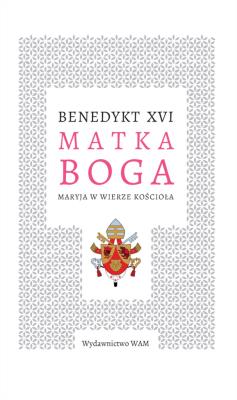 Okładka książki MATKA BOGA MARYJA W WIERZE KOŚCIOŁA