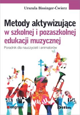 Metody aktywizujące w szkolnej i pozaszkolnej edukacji muzycznej. Autor: Urszula Bissinger-Ćwierz. SmakLiter.pl Okładka książki Metody aktywizujące w szkolnej i pozaszkolnej edukacji muzycznej