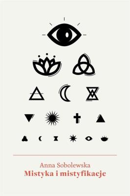 Mistyka i mistyfikacje. Autor: Anna Sobolewska. SmakLiter.pl Okładka książki Mistyka i mistyfikacje