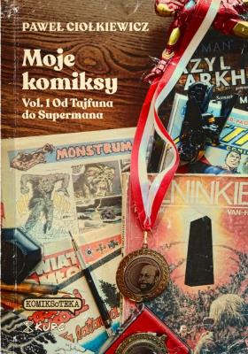 Moje komiksy Vol 1 Od Tajfuna do Supermana. Autor: Ciołkiewicz Paweł. SmakLiter.pl Okładka książki Moje komiksy Vol 1 Od Tajfuna do Supermana