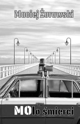 Molo śmierci. Autor: Maciej Żurawski. SmakLiter.pl Okładka książki Molo śmierci