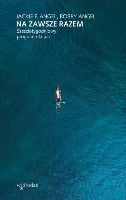 Na zawsze razem Sześciotygodniowy program dla par. Autor: Jackie Angel, Bobby Angel. SmakLiter.pl Okładka książki Na zawsze razem Sześciotygodniowy program dla par