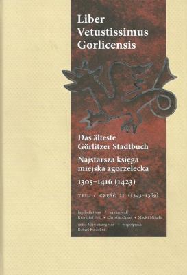 Najstarsza księga miejska zgorzelecka 1305-1416 (1423) Część 2. Autor: Fokt Krzysztof, Speer Christian, Mikuła Maciej. SmakLiter.pl Okładka książki Najstarsza księga miejska zgorzelecka 1305-1416 (1423) Część 2