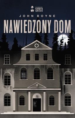 Nawiedzony dom. Autor: Boyne John. SmakLiter.pl Okładka książki Nawiedzony dom