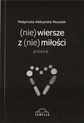 (nie) wiersze z (nie) miłości. Autor: Musiałek Małgorzata Aleksandra. SmakLiter.pl Okładka książki (nie) wiersze z (nie) miłości
