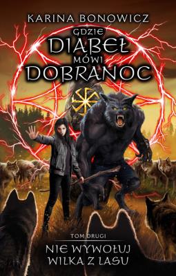 Okładka książki NIE WYWOŁUJ WILKA Z LASU GDZIE DIABEŁ MÓWI DOBRANOC TOM 2