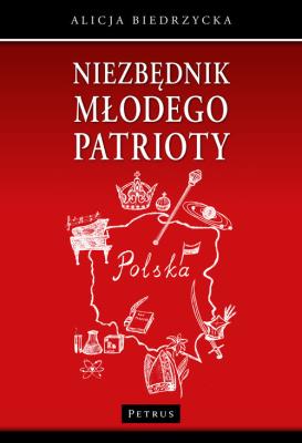 Niezbędnik młodego patrioty. Autor: Biedrzycka Alicja. SmakLiter.pl Okładka książki Niezbędnik młodego patrioty