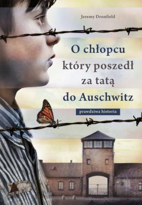 Okładka książki O chłopcu, który poszedł za tatą do Auschwitz. Prawdziwa historia