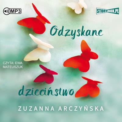Odzyskane dzieciństwo audiobook. Autor: Arczyńska Zuzanna. SmakLiter.pl Okładka książki Odzyskane dzieciństwo audiobook
