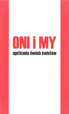 ONI I MY SPOTKANIA DWÓCH ŚWIATÓW. Autor: Opracowanie zbiorowe. SmakLiter.pl Okładka książki ONI I MY SPOTKANIA DWÓCH ŚWIATÓW