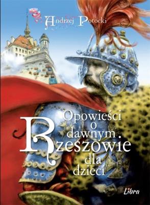 Opowieści o dawnym Rzeszowie dla dzieci. Autor: Potocki Andrzej. SmakLiter.pl Okładka książki Opowieści o dawnym Rzeszowie dla dzieci