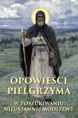 OPOWIEŚCI PIELGRZYMA MODLITWA JEZUSOWA. Autor: Anonim. SmakLiter.pl Okładka książki OPOWIEŚCI PIELGRZYMA MODLITWA JEZUSOWA