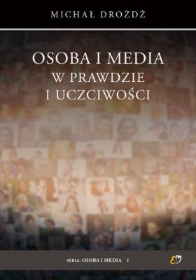 Osoba i media w prawdzie i uczciwości. Autor: Michał Drożdż. SmakLiter.pl Okładka książki Osoba i media w prawdzie i uczciwości