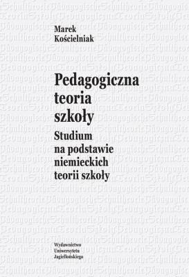 Okładka książki Pedagogiczna teoria szkoły. Studium na podstawie..