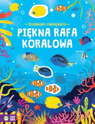 PIĘKNA RAFA KORALOWA OZDABIAM NAKLEJKAMI. Autor: Opracowanie zbiorowe. SmakLiter.pl Okładka książki PIĘKNA RAFA KORALOWA OZDABIAM NAKLEJKAMI