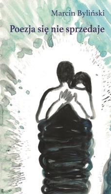 Poezja się nie sprzedaje. Autor: Byliński Marcin. SmakLiter.pl Okładka książki Poezja się nie sprzedaje