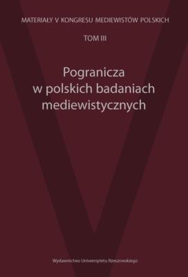 Pogranicza w polskich badaniach mediewistycznych. Wydawca: Wydawnictwo Uniwersytetu Rzeszowskiego. SmakLiter.pl Opakowanie Pogranicza w polskich badaniach mediewistycznych