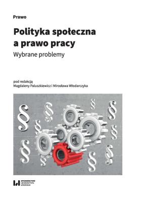 Polityka społeczna a prawo pracy. Autor: Włodarczyk Mirosław. SmakLiter.pl Okładka książki Polityka społeczna a prawo pracy