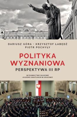 Polityka wyznaniowa. Autor: Góra-Szopiński Dariusz, Krzysztof Łabędź (red.), Piotr Pochyły. SmakLiter.pl Okładka książki Polityka wyznaniowa