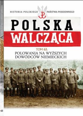 Okładka książki Polska Walcząca Tom 63 Polowania na wyższych dowódców niemieckich
