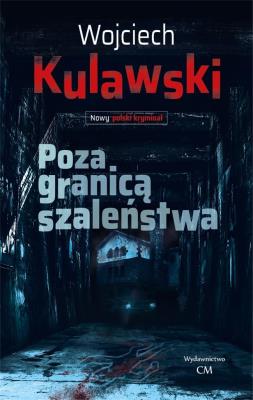 Poza granicą szaleństwa. Autor: Wojciech Kulawski. SmakLiter.pl Okładka książki Poza granicą szaleństwa