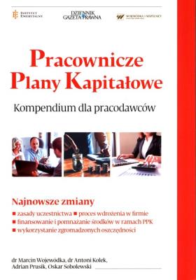 Pracownicze Plany Kapitałowe Kompendium dla pracodawców. Autor: dr Marcin Wojewódka, Kolek Antoni, Adrian Prusik, Osakr Sobolewski. SmakLiter.pl Okładka książki Pracownicze Plany Kapitałowe Kompendium dla pracodawców
