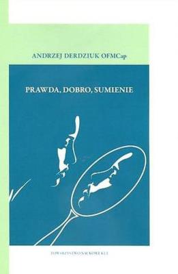 Prawda dobro sumienie. Autor: Derdziuk Andrzej OFMCap. SmakLiter.pl Okładka książki Prawda dobro sumienie
