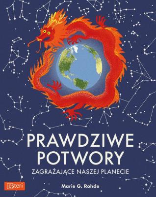 Prawdziwe potwory zagrażające naszej planecie. Autor: Rohde Marie G.. SmakLiter.pl Okładka książki Prawdziwe potwory zagrażające naszej planecie