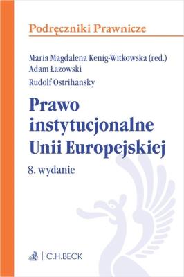 Prawo instytucjonalne Unii Europejskiej. Autor: Kenig-Witkowska Maria M., Łazowski Adam, Ostrihansky Rudolf. SmakLiter.pl Okładka książki Prawo instytucjonalne Unii Europejskiej