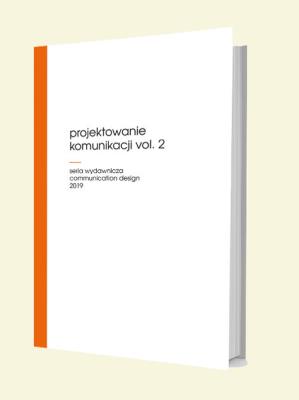 Projektowanie komunikacji vol. 2. Autor: red. Michał Grech, Siemes Annette, red. Mariusz Wszołek. SmakLiter.pl Okładka książki Projektowanie komunikacji vol. 2