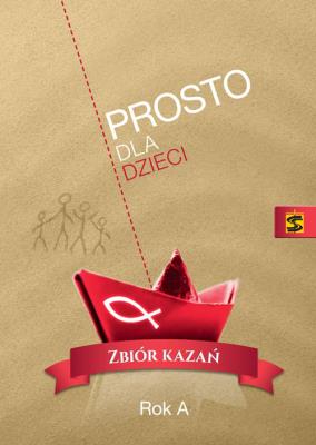 Okładka książki Prosto dla dzieci. Zbiór kazań. Rok A