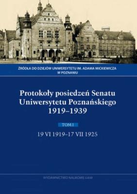 Okładka książki Protokoły posiedzeń Senatu Uniwersytetu Poznańskiego 1919-1939. Tom I, 19 VI 1919-17 VII 1925