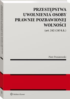 Okładka książki Przestępstwa uwolnienia osoby prawnie pozbawionej wolności (art. 242 i 243 k.k.)