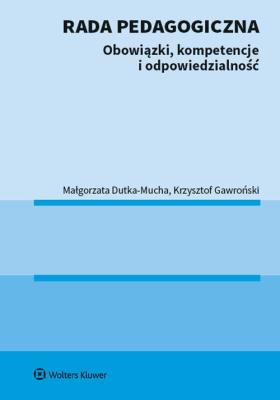 Rada pedagogiczna Obowiązki kompetencje i odpowiedzialność. Autor: Dutka-Mucha Małgorzata, Gawroński Krzysztof. SmakLiter.pl Okładka książki Rada pedagogiczna Obowiązki kompetencje i odpowiedzialność