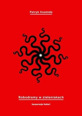 Robodramy w zieleniakach. Autor: Kosenda Patryk. SmakLiter.pl Okładka książki Robodramy w zieleniakach