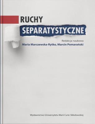 Ruchy separatystyczne. Autor: Maria Marczewska-Rytko (red.), Pomarański Marcin. SmakLiter.pl Okładka książki Ruchy separatystyczne