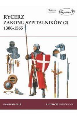 Rycerz zakonu szpitalników (2) 1306-1565. Autor: Nicolle David. SmakLiter.pl Okładka książki Rycerz zakonu szpitalników (2) 1306-1565