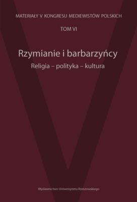 Rzymianie i barbarzyńcy Religia polityka kultura Tom 6. Wydawca: Wydawnictwo Uniwersytetu Rzeszowskiego. SmakLiter.pl Opakowanie Rzymianie i barbarzyńcy Religia polityka kultura Tom 6