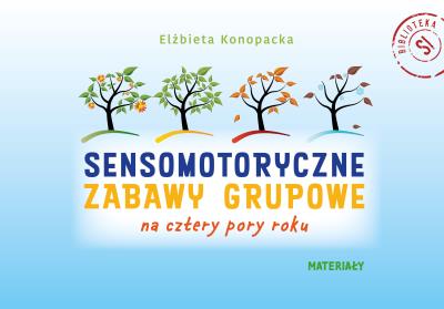 Sensomotoryczne zabawy grupowe na cztery pory roku. Autor: Elżbieta Konopacka. SmakLiter.pl Okładka książki Sensomotoryczne zabawy grupowe na cztery pory roku