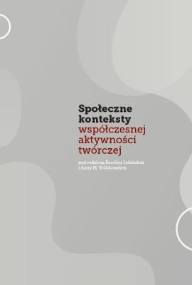 Społeczne konteksty współczesnej aktywności twórczej. Autor: Karolina Izdebska, Królikowska Anna M.. SmakLiter.pl Okładka książki Społeczne konteksty współczesnej aktywności twórczej