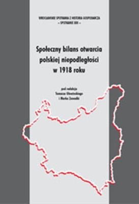 Społeczny bilans otwarcia polskiej niepodległości w 1918 roku. Autor: Głowiński Tomasz, Zawadka Marek. SmakLiter.pl Okładka książki Społeczny bilans otwarcia polskiej niepodległości w 1918 roku