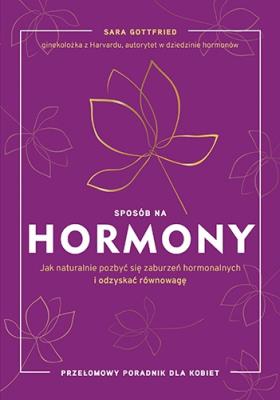 Sposób na hormony. Jak naturalnie pozbyć się zaburzeń hormonalnych i odzyskać równowagę. Autor: Sara Gottfried M.D.. SmakLiter.pl Okładka książki Sposób na hormony. Jak naturalnie pozbyć się zaburzeń hormonalnych i odzyskać równowagę