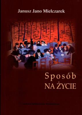 Sposób na życie. Autor: Mielczarek Janusz Jano. SmakLiter.pl Okładka książki Sposób na życie
