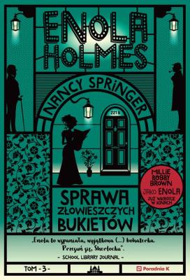SPRAWA ZŁOWIESZCZYCH BUKIETÓW ENOLA HOLMES TOM 3. Autor: Nancy Springer. SmakLiter.pl Okładka książki SPRAWA ZŁOWIESZCZYCH BUKIETÓW ENOLA HOLMES TOM 3
